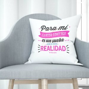Cojín tacto algodón - Para mí la vida contigo es un sueño hecho realidad