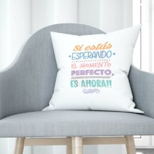 Cojín tacto algodón - Si estás esperando el momento perfecto, es ahora