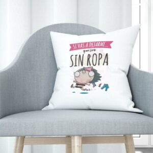 Cojín tacto algodón - Si vas a dejarme, que sea sin ropa
