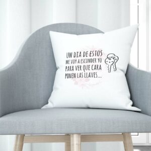 Cojín tacto algodón - Un día de estos me voy a esconder yo para ver que cara ponen las llaves