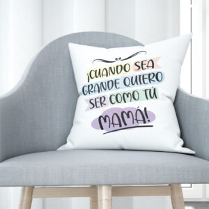 Cojín tacto algodón - Cuando sea grande quiero ser como tú, mamá