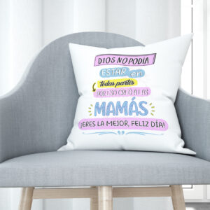 Cojín tacto algodón - Dios no podía estar en todas partes por eso creó a las mamás ¡Eres la mejor, feliz día!